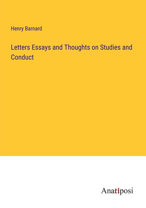 Henry Barnard: Letters Essays and Thoughts on Studies and Conduct, Buch