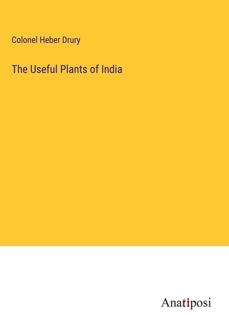 Colonel Heber Drury: The Useful Plants of India, Buch