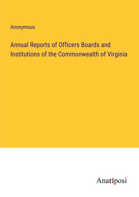 Anonymous: Annual Reports of Officers Boards and Institutions of the Commonwealth of Virginia, Buch