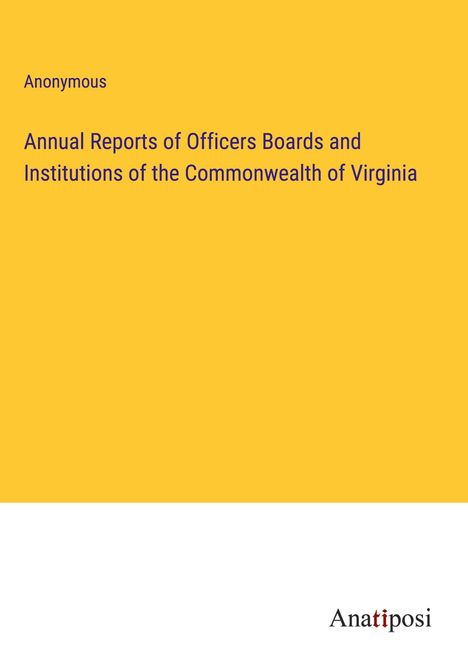 Anonymous: Annual Reports of Officers Boards and Institutions of the Commonwealth of Virginia, Buch