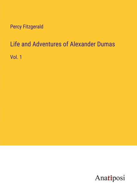 Percy Fitzgerald: Life and Adventures of Alexander Dumas, Buch