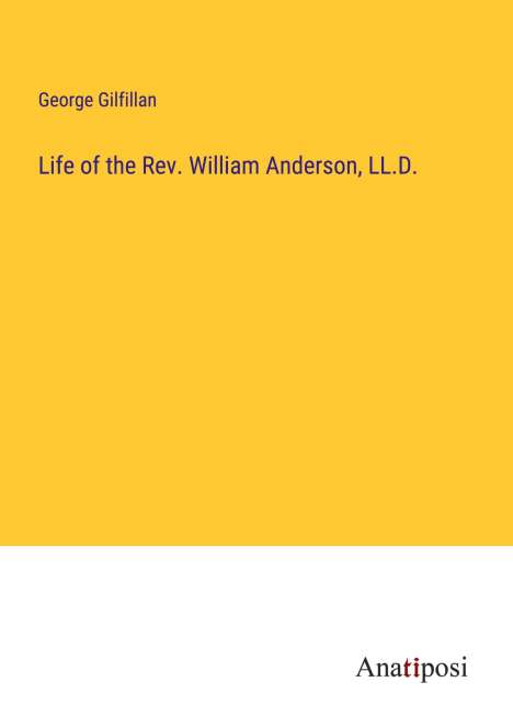George Gilfillan: Life of the Rev. William Anderson, LL.D., Buch