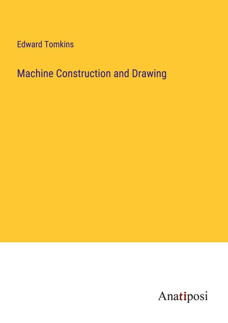 Edward Tomkins: Machine Construction and Drawing, Buch