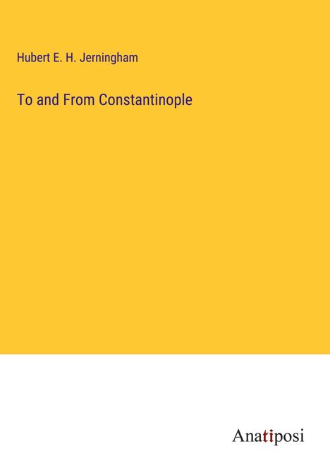 Hubert E. H. Jerningham: To and From Constantinople, Buch