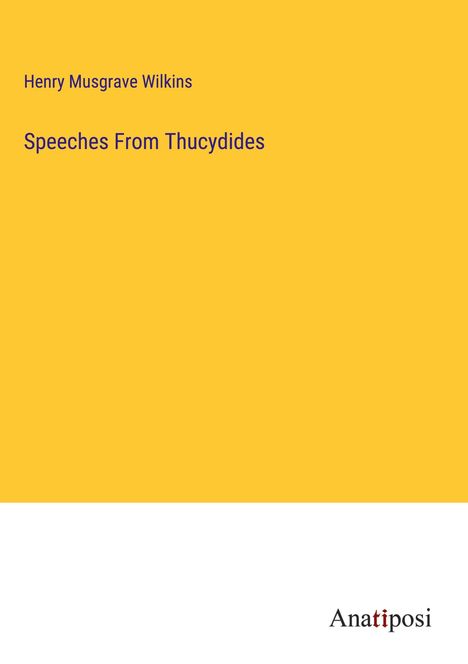 Henry Musgrave Wilkins: Speeches From Thucydides, Buch