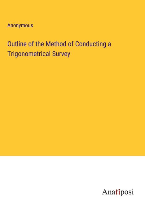 Anonymous: Outline of the Method of Conducting a Trigonometrical Survey, Buch