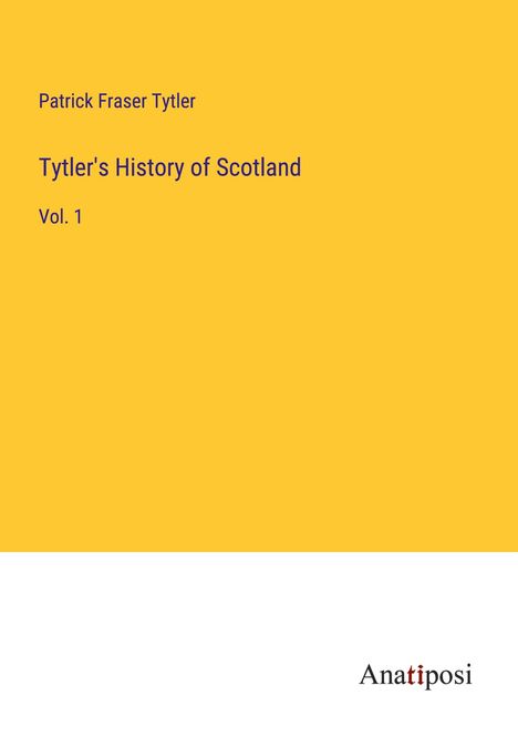 Patrick Fraser Tytler: Tytler's History of Scotland, Buch