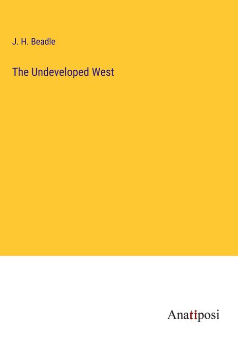 J. H. Beadle: The Undeveloped West, Buch
