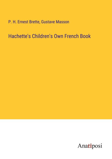 P. H. Ernest Brette: Hachette's Children's Own French Book, Buch