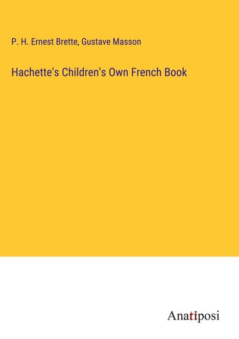 P. H. Ernest Brette: Hachette's Children's Own French Book, Buch