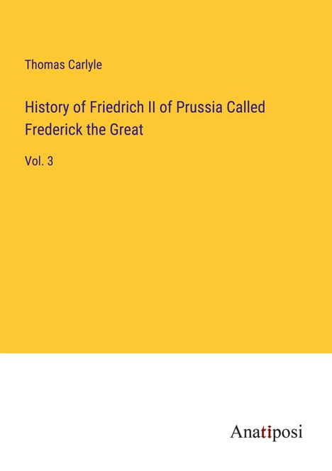 Thomas Carlyle: History of Friedrich II of Prussia Called Frederick the Great, Buch
