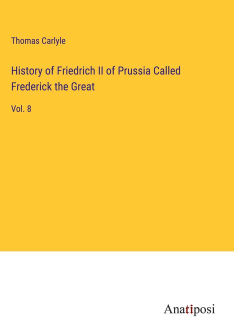 Thomas Carlyle: History of Friedrich II of Prussia Called Frederick the Great, Buch
