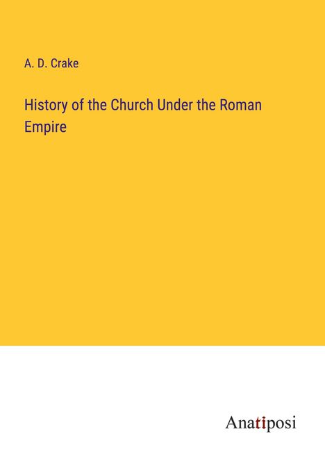 A. D. Crake: History of the Church Under the Roman Empire, Buch