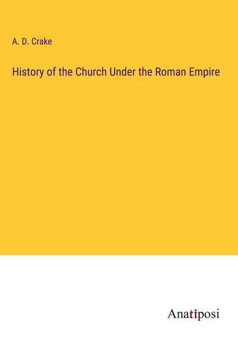 A. D. Crake: History of the Church Under the Roman Empire, Buch