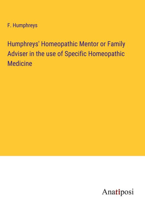 F. Humphreys: Humphreys' Homeopathic Mentor or Family Adviser in the use of Specific Homeopathic Medicine, Buch