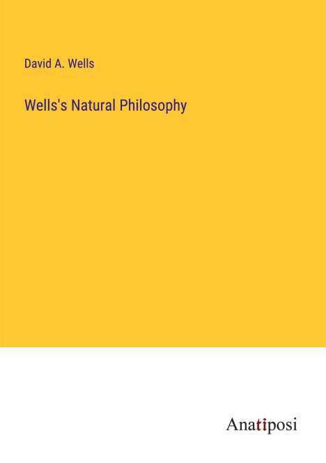 David A. Wells: Wells's Natural Philosophy, Buch
