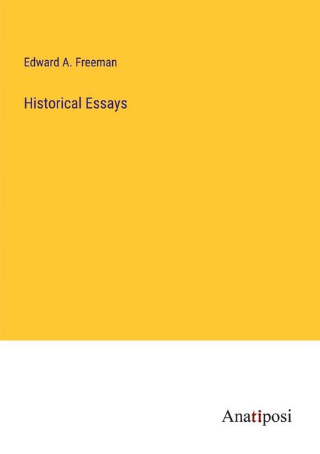 Edward A. Freeman: Historical Essays, Buch
