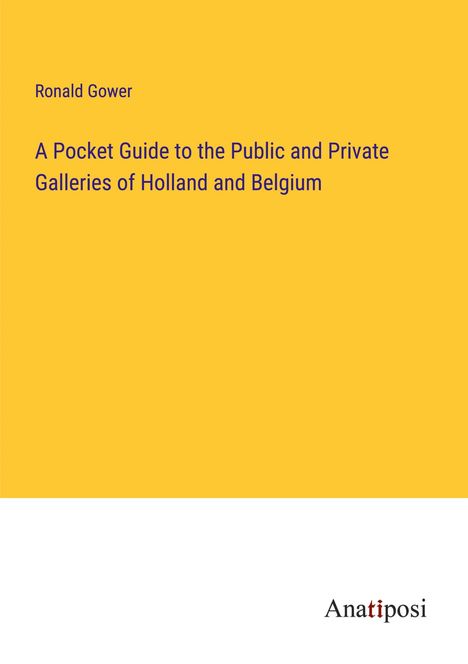 Ronald Gower: A Pocket Guide to the Public and Private Galleries of Holland and Belgium, Buch