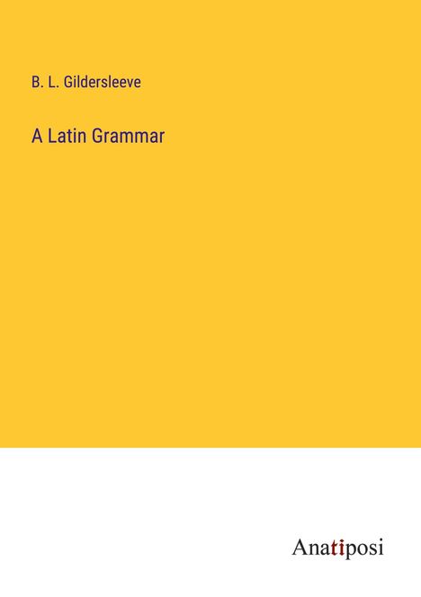 B. L. Gildersleeve: A Latin Grammar, Buch