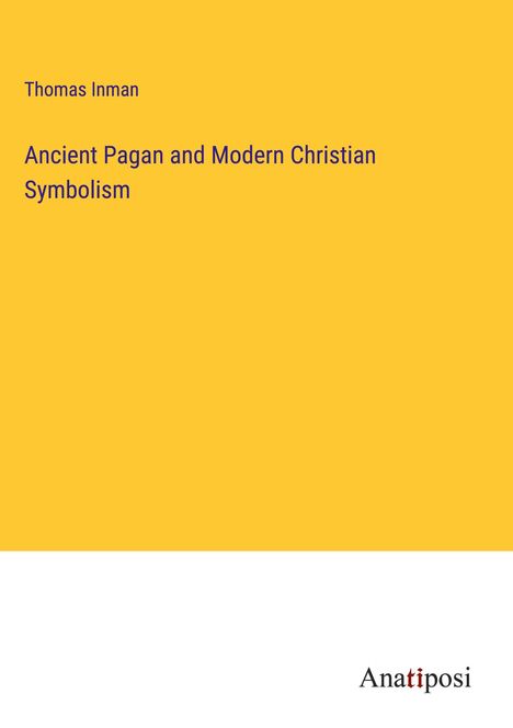 Thomas Inman: Ancient Pagan and Modern Christian Symbolism, Buch