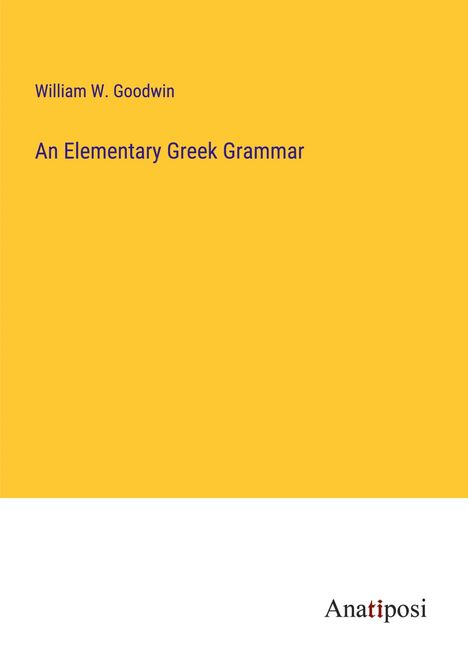 William W. Goodwin: An Elementary Greek Grammar, Buch