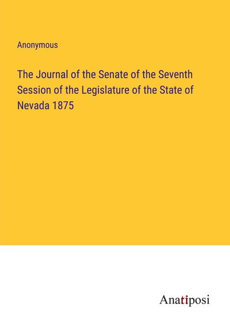 Anonymous: The Journal of the Senate of the Seventh Session of the Legislature of the State of Nevada 1875, Buch