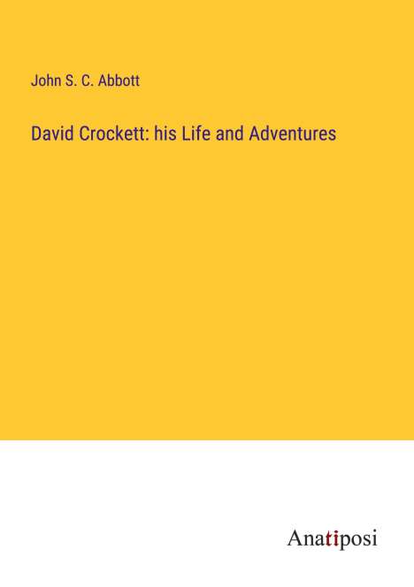 John S. C. Abbott: David Crockett: his Life and Adventures, Buch