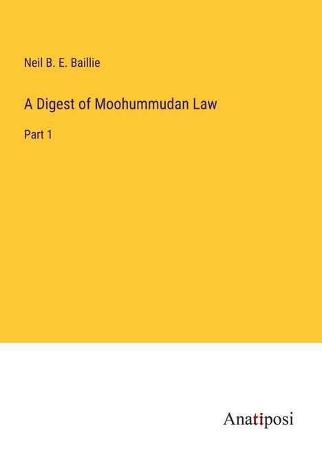 Neil B. E. Baillie: A Digest of Moohummudan Law, Buch
