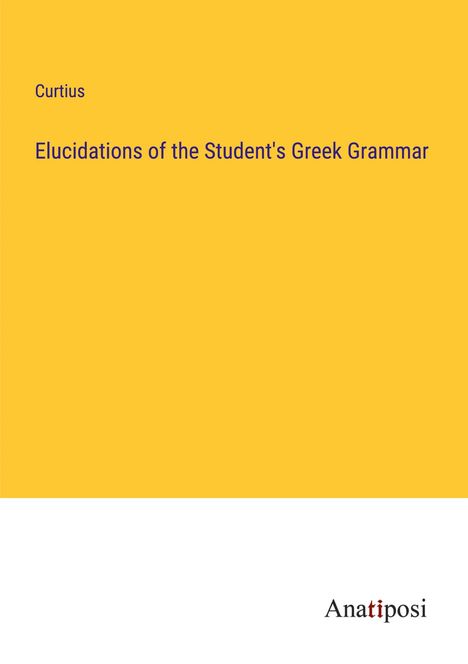 Curtius: Elucidations of the Student's Greek Grammar, Buch