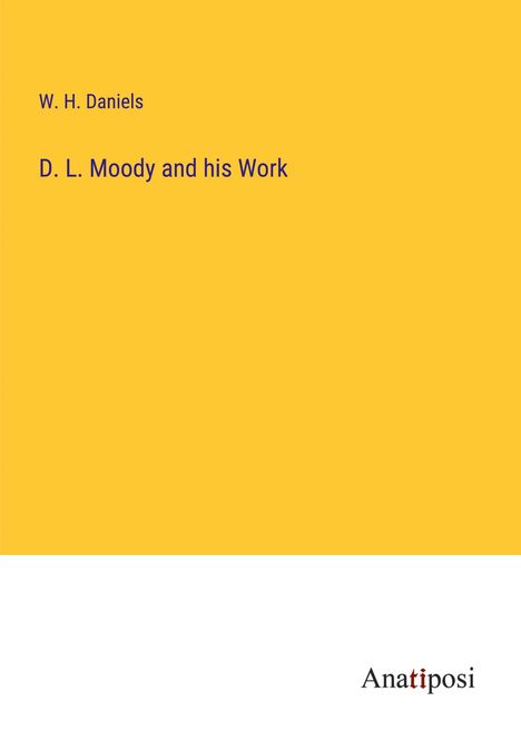 W. H. Daniels: D. L. Moody and his Work, Buch