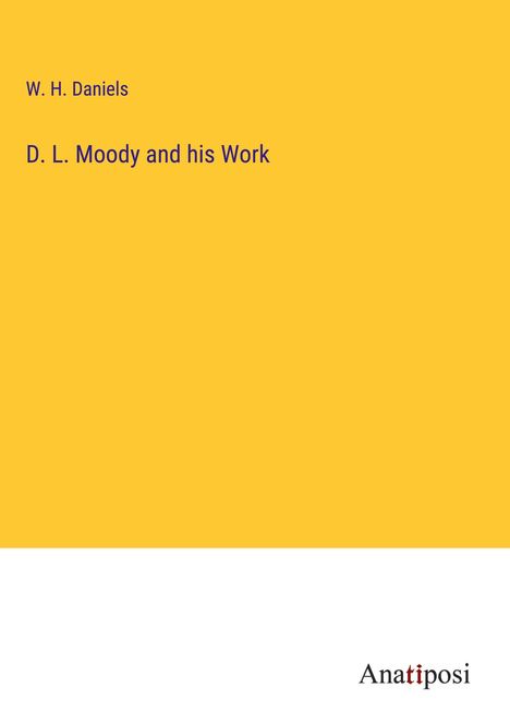 W. H. Daniels: D. L. Moody and his Work, Buch