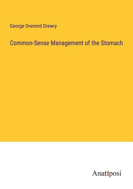 George Overend Drewry: Common-Sense Management of the Stomach, Buch