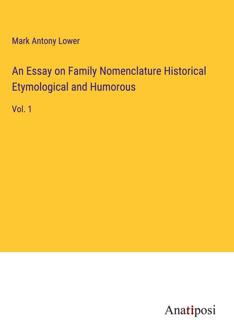 Mark Antony Lower: An Essay on Family Nomenclature Historical Etymological and Humorous, Buch
