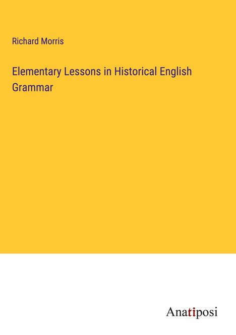 Richard Morris: Elementary Lessons in Historical English Grammar, Buch