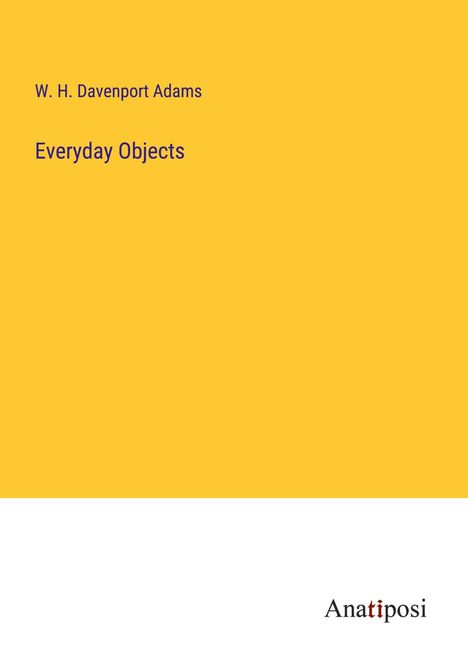 W. H. Davenport Adams: Everyday Objects, Buch