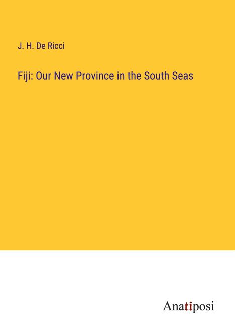J. H. De Ricci: Fiji: Our New Province in the South Seas, Buch