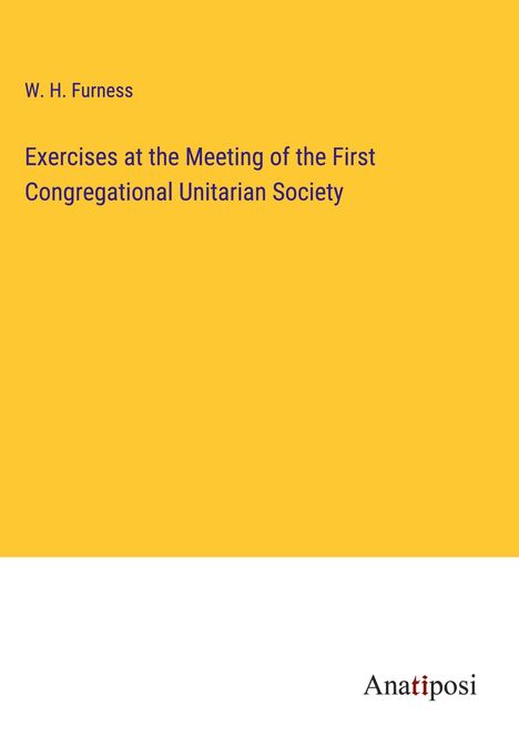 W. H. Furness: Exercises at the Meeting of the First Congregational Unitarian Society, Buch