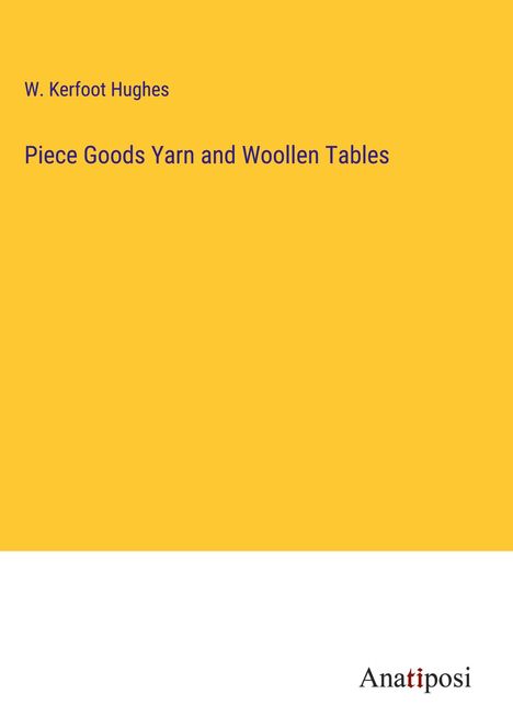 W. Kerfoot Hughes: Piece Goods Yarn and Woollen Tables, Buch