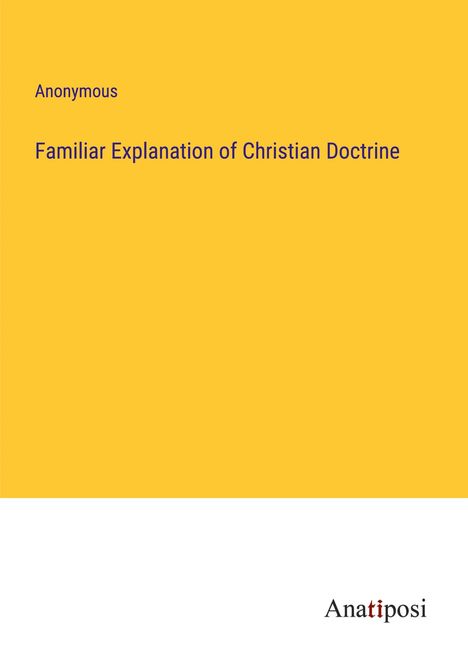 Anonymous: Familiar Explanation of Christian Doctrine, Buch
