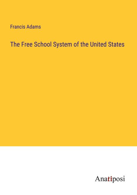Francis Adams: The Free School System of the United States, Buch