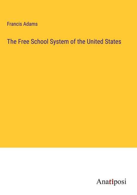 Francis Adams: The Free School System of the United States, Buch