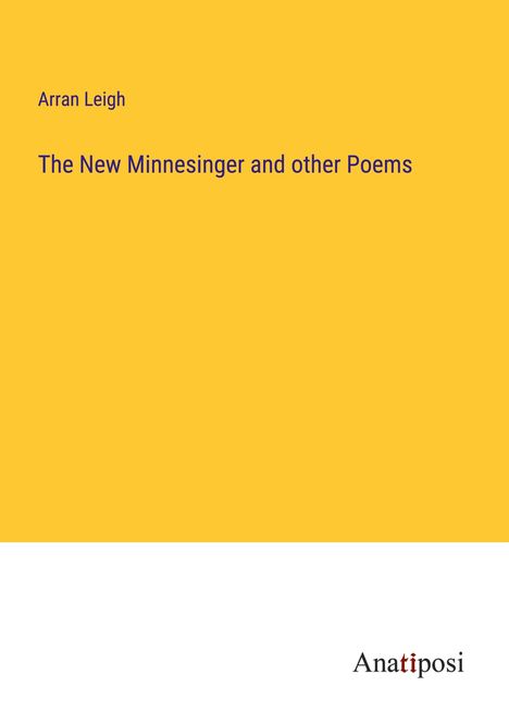 Arran Leigh: The New Minnesinger and other Poems, Buch