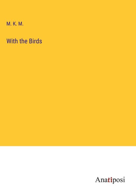 M. K. M.: With the Birds, Buch