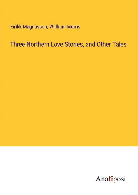 Eirìkk Magnùsson: Three Northern Love Stories, and Other Tales, Buch