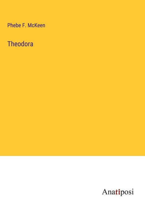 Phebe F. Mckeen: Theodora, Buch