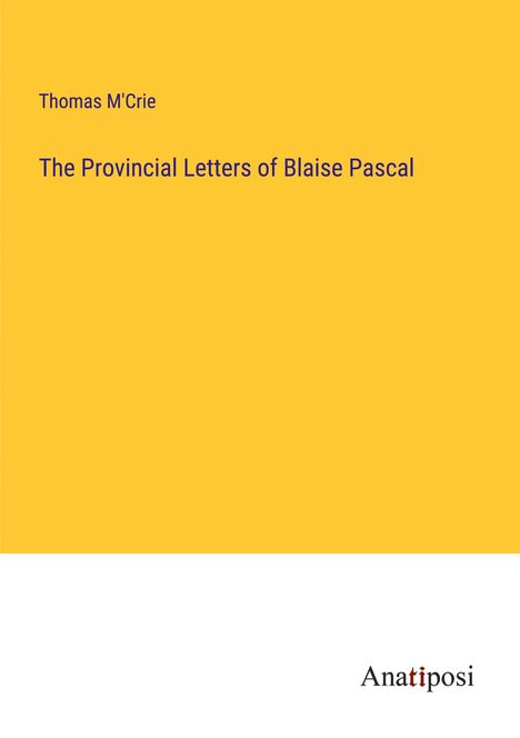 Thomas M'Crie: The Provincial Letters of Blaise Pascal, Buch