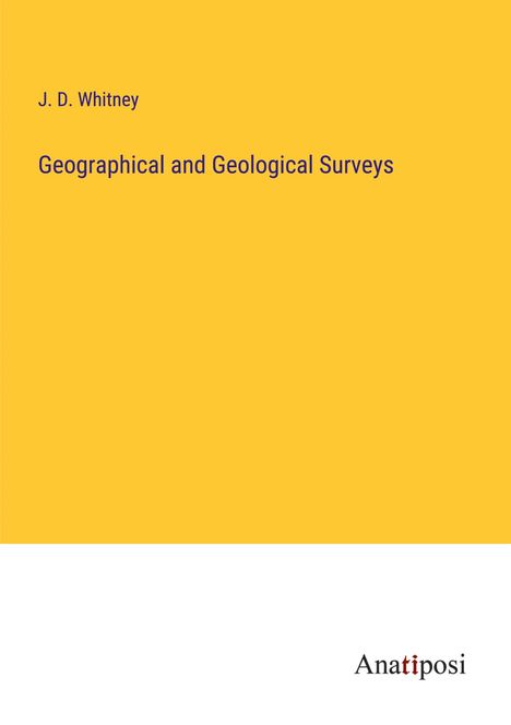 J. D. Whitney: Geographical and Geological Surveys, Buch