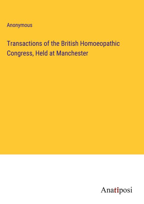 Anonymous: Transactions of the British Homoeopathic Congress, Held at Manchester, Buch