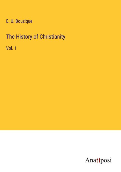 E. U. Bouzique: The History of Christianity, Buch