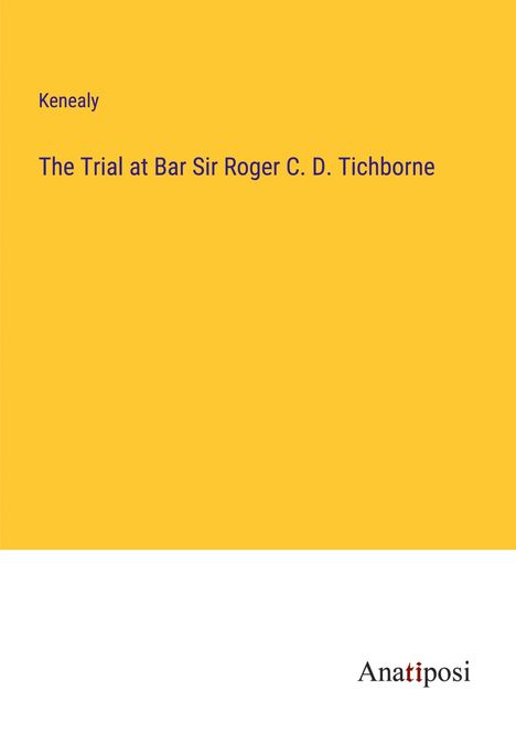 Kenealy: The Trial at Bar Sir Roger C. D. Tichborne, Buch